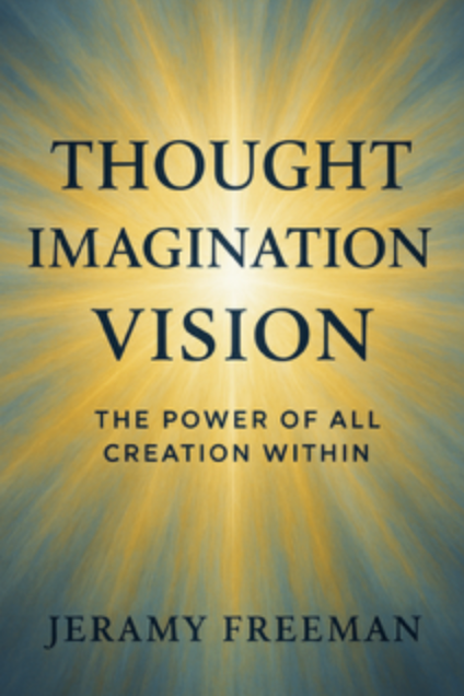 Thought • Imagination • Vision: The Power of All Creation Within